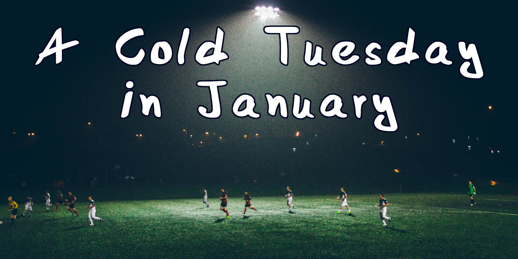 A Cold Tuesday In January: The Warm Heart Of The Beautiful Game